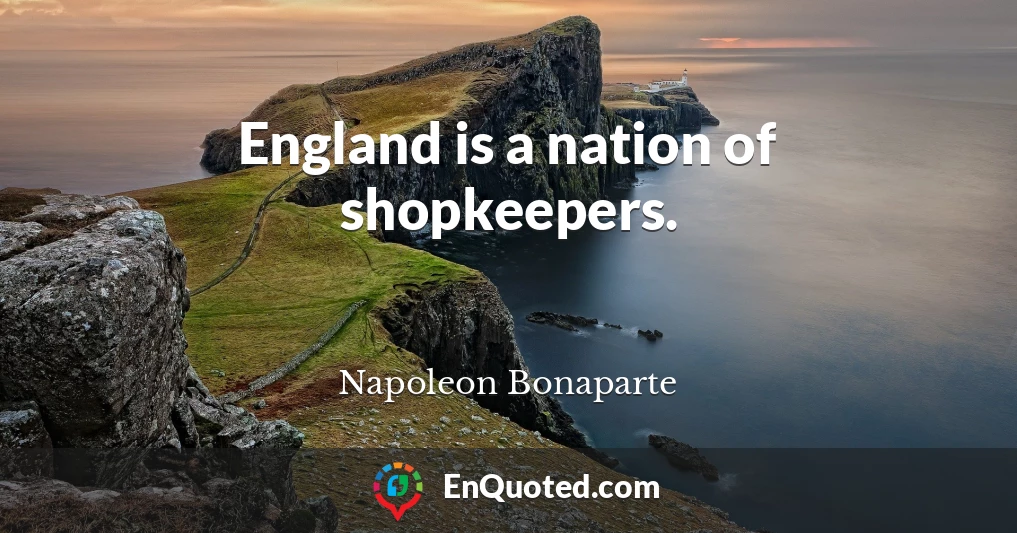 England is a nation of shopkeepers.