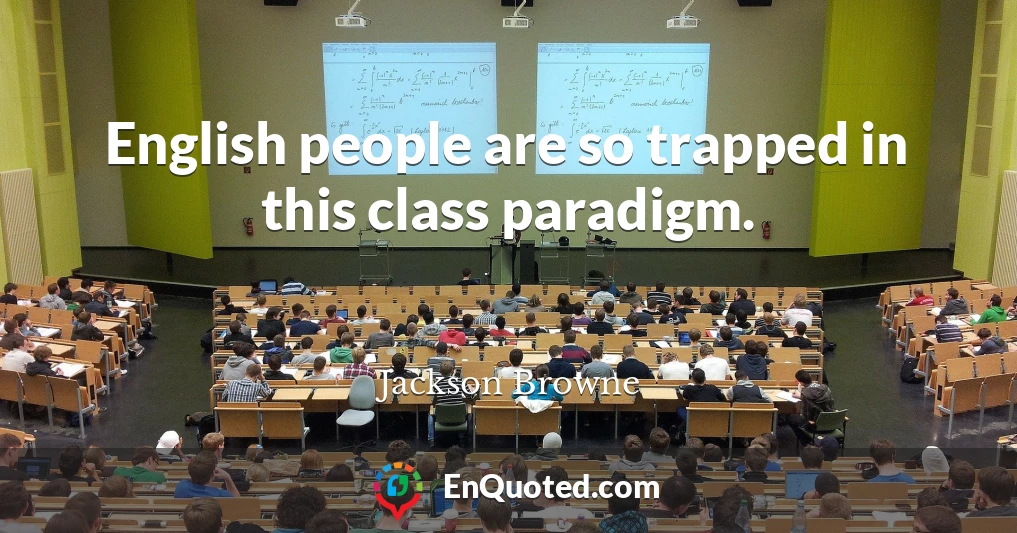 English people are so trapped in this class paradigm.