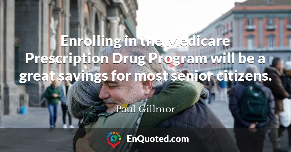 Enrolling in the Medicare Prescription Drug Program will be a great savings for most senior citizens.