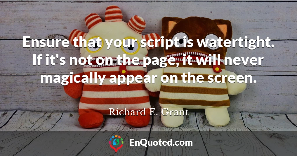 Ensure that your script is watertight. If it's not on the page, it will never magically appear on the screen.