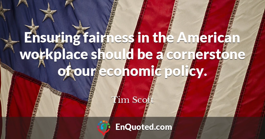 Ensuring fairness in the American workplace should be a cornerstone of our economic policy.