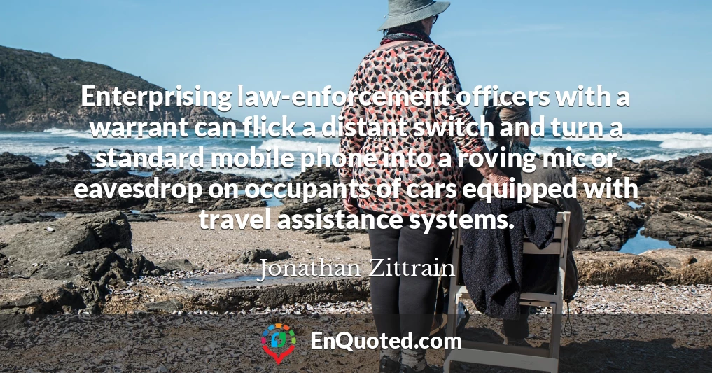 Enterprising law-enforcement officers with a warrant can flick a distant switch and turn a standard mobile phone into a roving mic or eavesdrop on occupants of cars equipped with travel assistance systems.