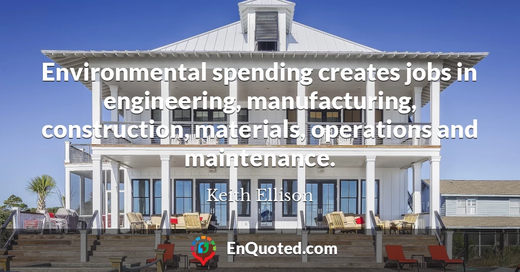 Environmental spending creates jobs in engineering, manufacturing, construction, materials, operations and maintenance.
