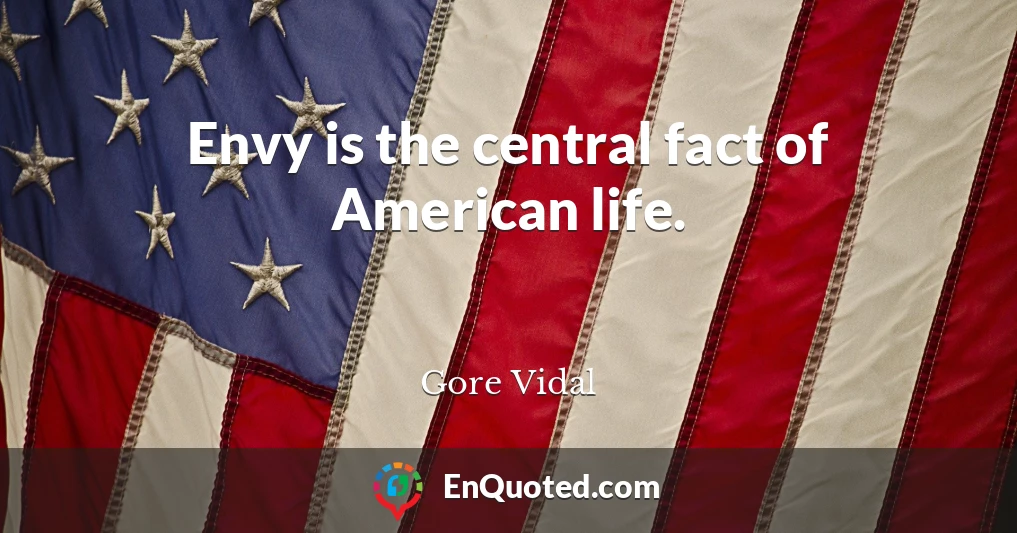Envy is the central fact of American life.