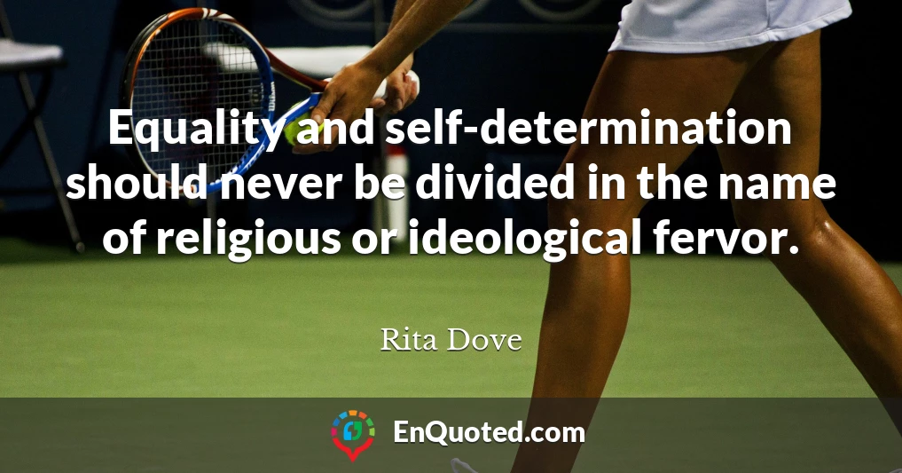 Equality and self-determination should never be divided in the name of religious or ideological fervor.