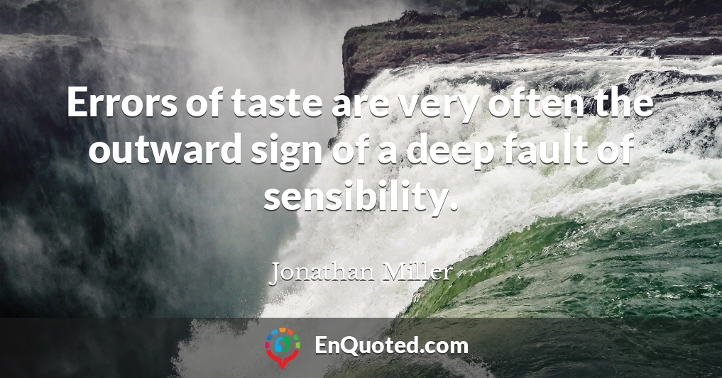 Errors of taste are very often the outward sign of a deep fault of sensibility.