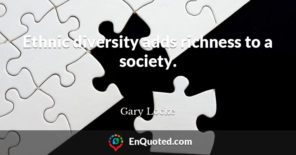 Ethnic diversity adds richness to a society.