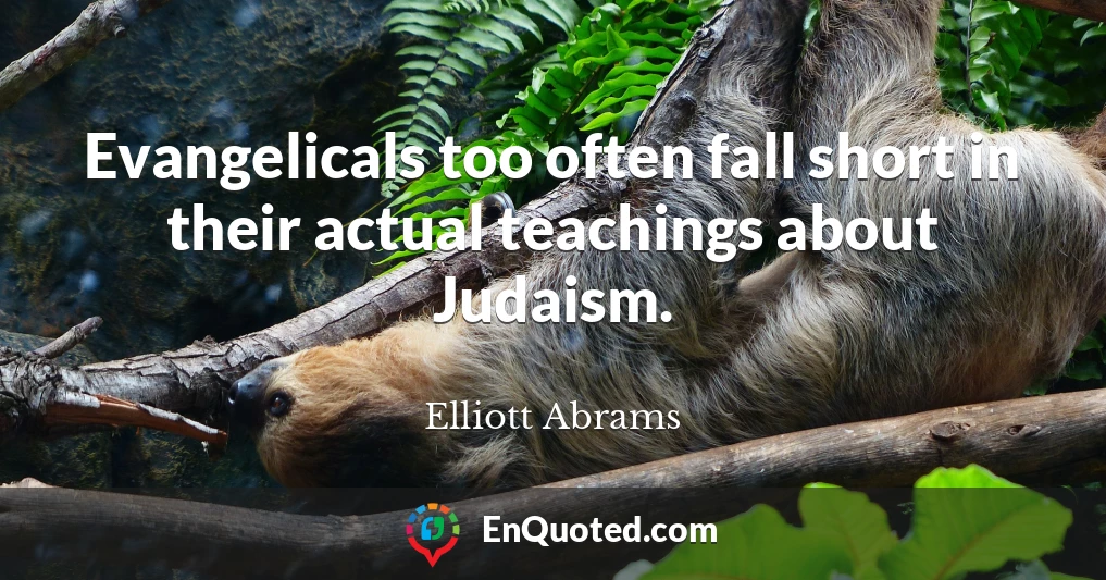 Evangelicals too often fall short in their actual teachings about Judaism.