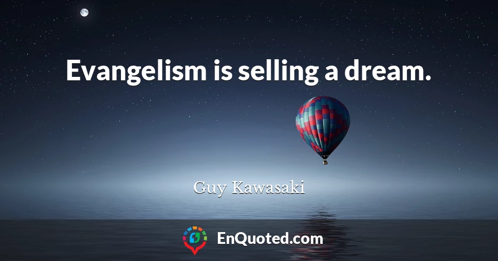 Evangelism is selling a dream.