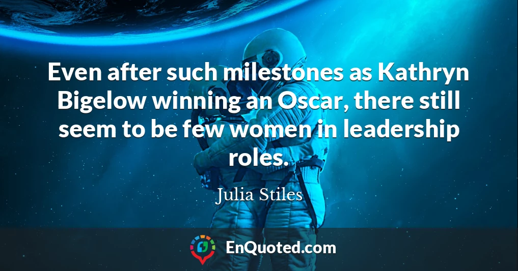 Even after such milestones as Kathryn Bigelow winning an Oscar, there still seem to be few women in leadership roles.