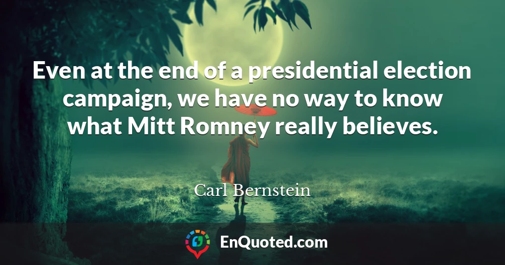 Even at the end of a presidential election campaign, we have no way to know what Mitt Romney really believes.