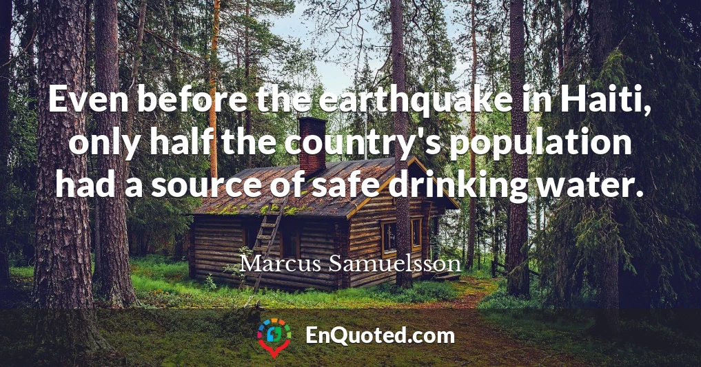 Even before the earthquake in Haiti, only half the country's population had a source of safe drinking water.