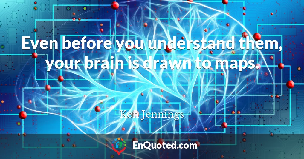 Even before you understand them, your brain is drawn to maps.