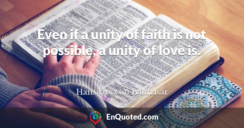 Even if a unity of faith is not possible, a unity of love is.
