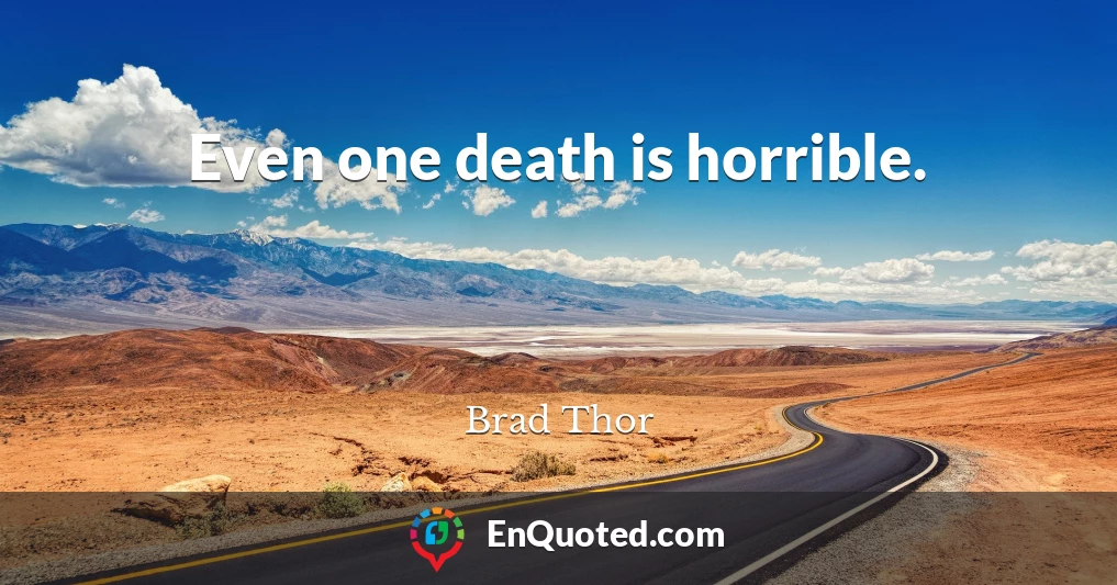Even one death is horrible.
