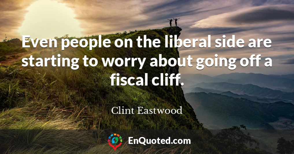 Even people on the liberal side are starting to worry about going off a fiscal cliff.
