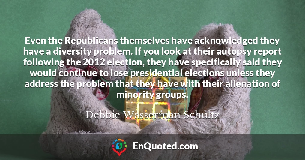 Even the Republicans themselves have acknowledged they have a diversity problem. If you look at their autopsy report following the 2012 election, they have specifically said they would continue to lose presidential elections unless they address the problem that they have with their alienation of minority groups.