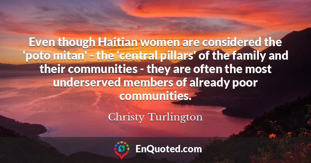 Even though Haitian women are considered the 'poto mitan' - the 'central pillars' of the family and their communities - they are often the most underserved members of already poor communities.