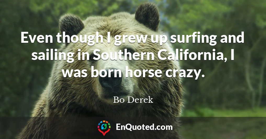 Even though I grew up surfing and sailing in Southern California, I was born horse crazy.
