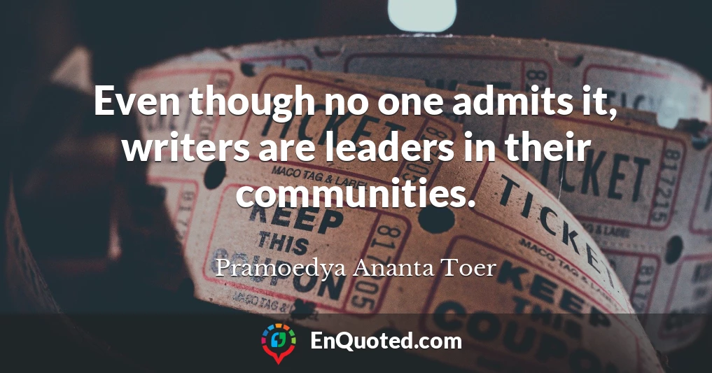 Even though no one admits it, writers are leaders in their communities.