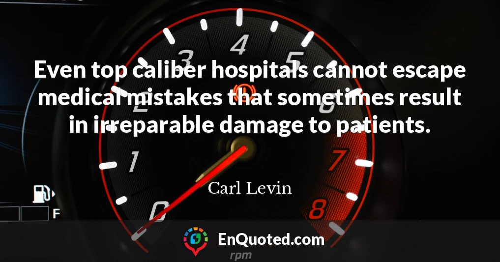 Even top caliber hospitals cannot escape medical mistakes that sometimes result in irreparable damage to patients.