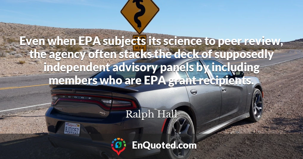 Even when EPA subjects its science to peer review, the agency often stacks the deck of supposedly independent advisory panels by including members who are EPA grant recipients.