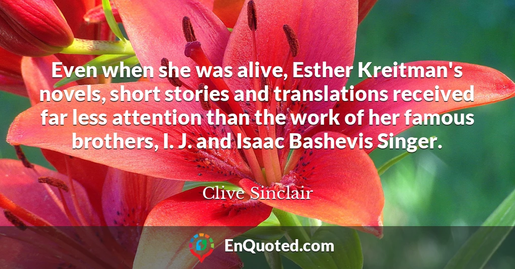 Even when she was alive, Esther Kreitman's novels, short stories and translations received far less attention than the work of her famous brothers, I. J. and Isaac Bashevis Singer.