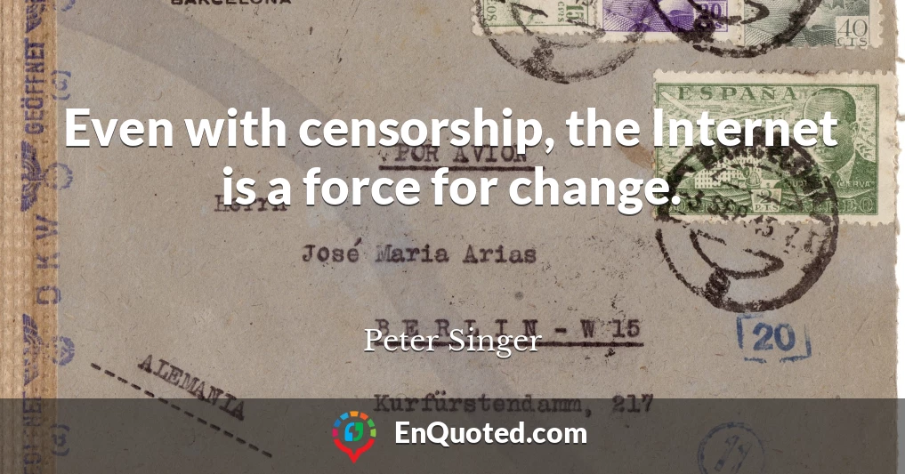 Even with censorship, the Internet is a force for change.