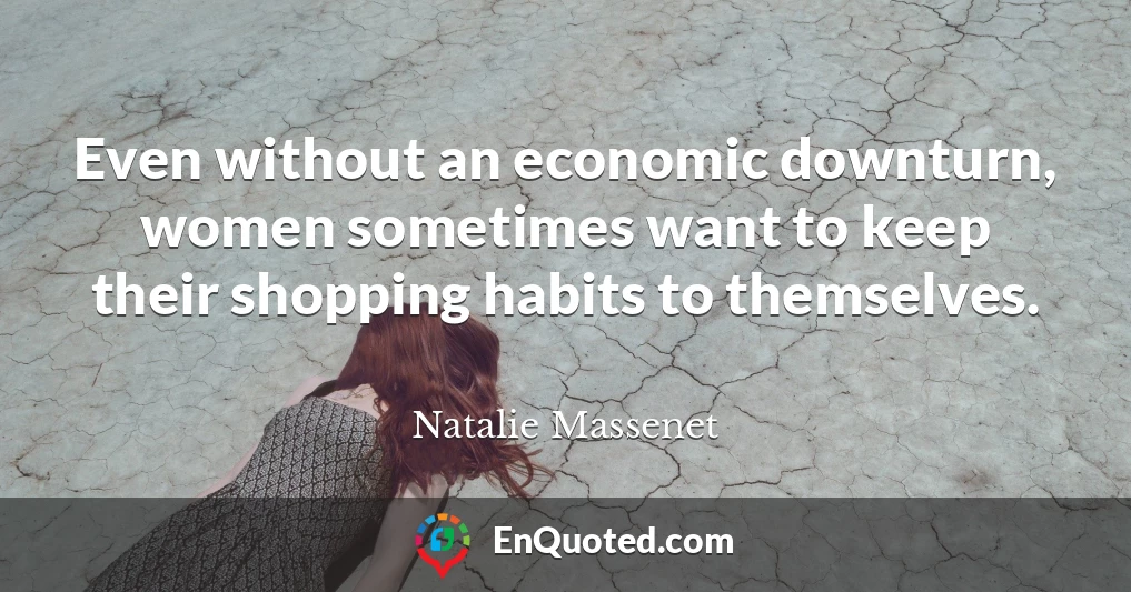 Even without an economic downturn, women sometimes want to keep their shopping habits to themselves.