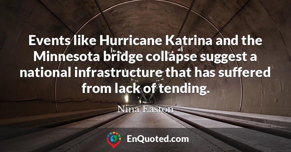 Events like Hurricane Katrina and the Minnesota bridge collapse suggest a national infrastructure that has suffered from lack of tending.
