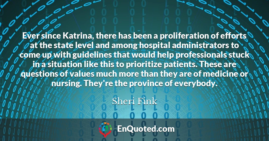 Ever since Katrina, there has been a proliferation of efforts at the state level and among hospital administrators to come up with guidelines that would help professionals stuck in a situation like this to prioritize patients. These are questions of values much more than they are of medicine or nursing. They're the province of everybody.