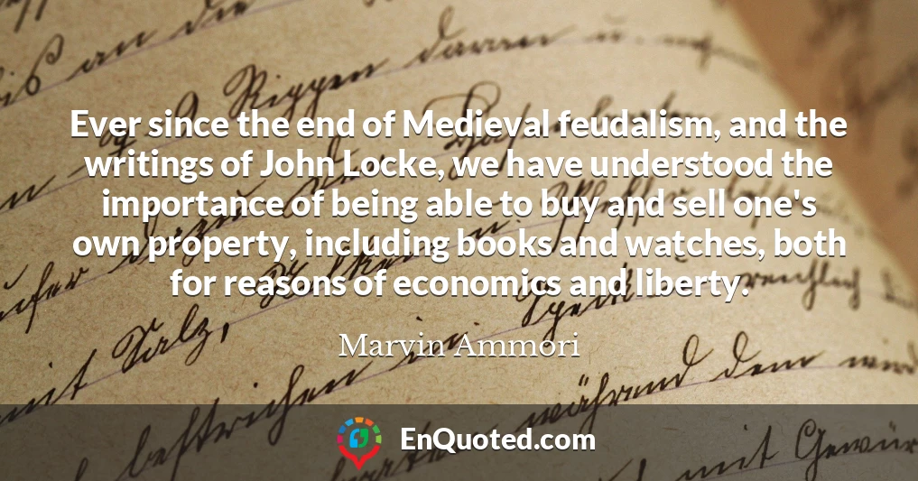 Ever since the end of Medieval feudalism, and the writings of John Locke, we have understood the importance of being able to buy and sell one's own property, including books and watches, both for reasons of economics and liberty.
