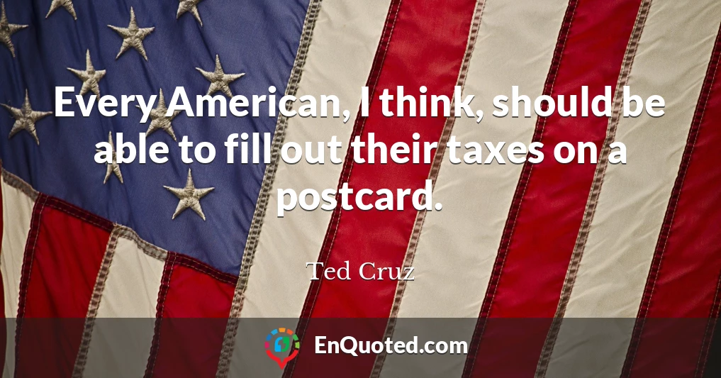 Every American, I think, should be able to fill out their taxes on a postcard.