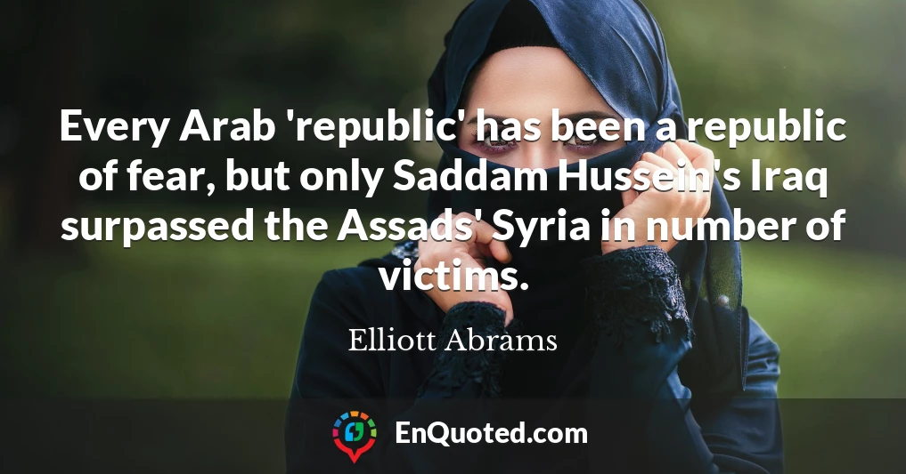 Every Arab 'republic' has been a republic of fear, but only Saddam Hussein's Iraq surpassed the Assads' Syria in number of victims.