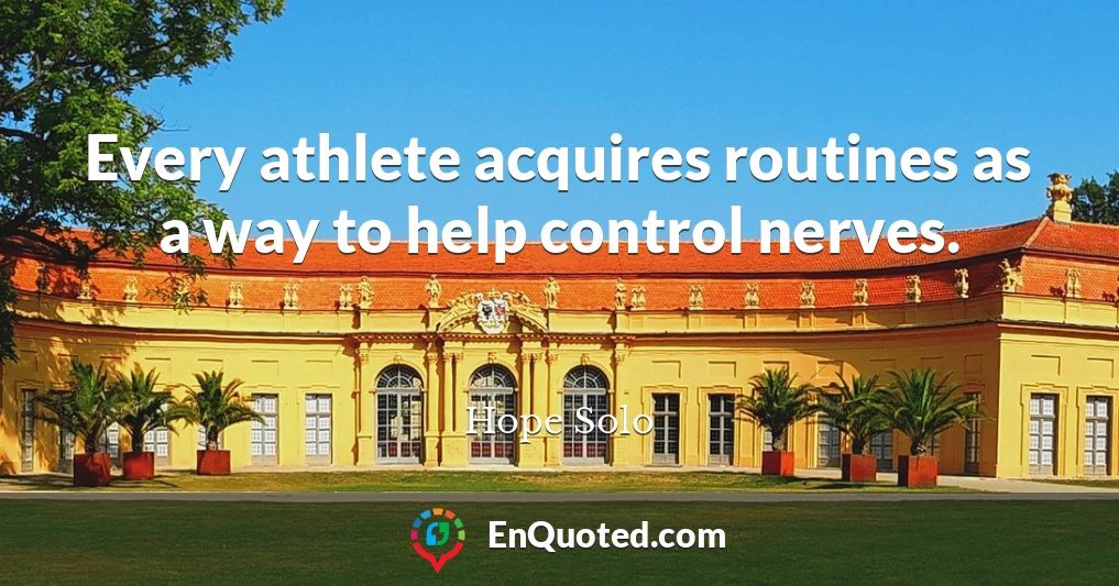 Every athlete acquires routines as a way to help control nerves.