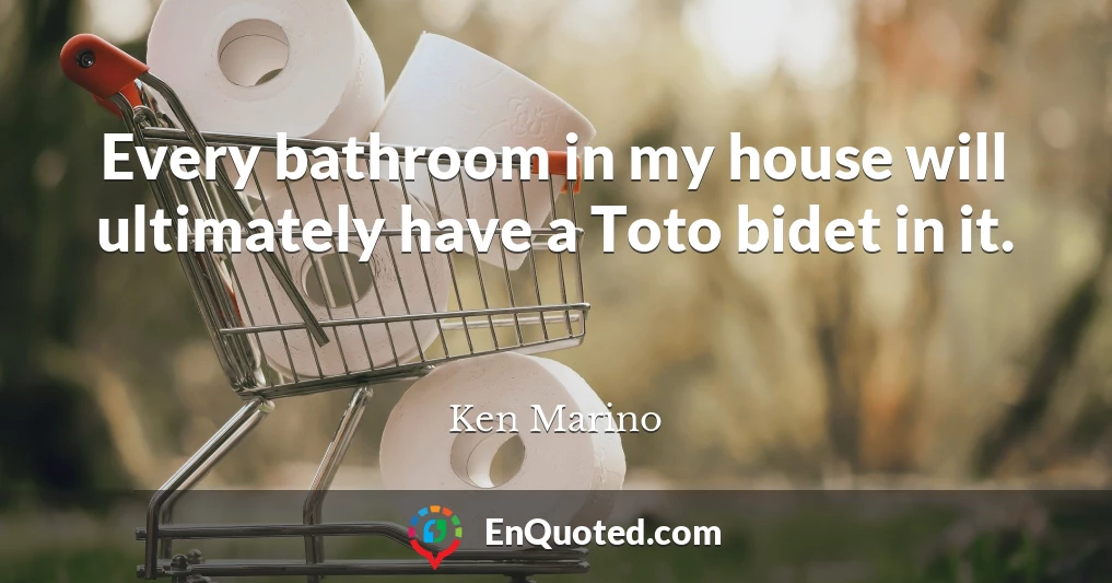 Every bathroom in my house will ultimately have a Toto bidet in it.