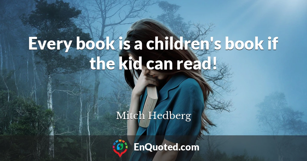 Every book is a children's book if the kid can read!