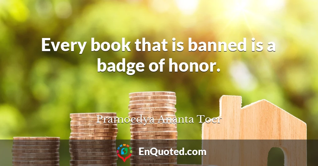 Every book that is banned is a badge of honor.