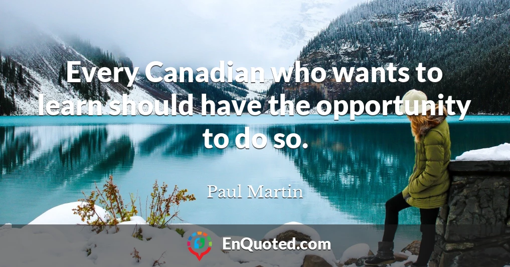 Every Canadian who wants to learn should have the opportunity to do so.
