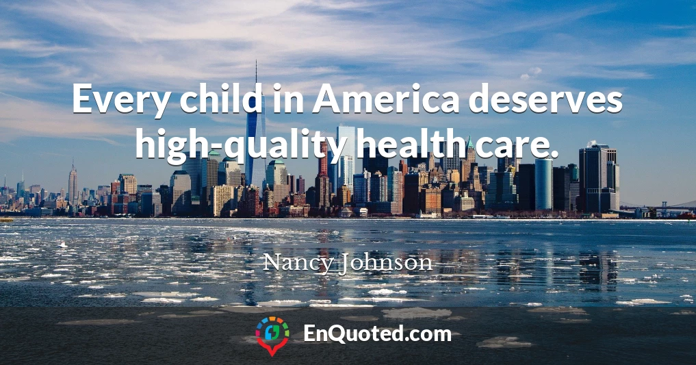 Every child in America deserves high-quality health care.