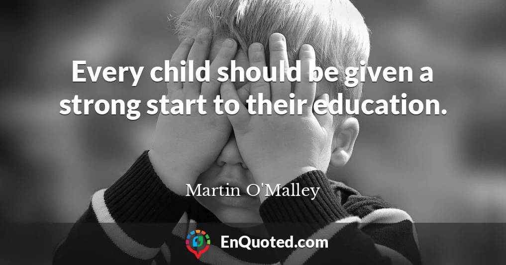 Every child should be given a strong start to their education.