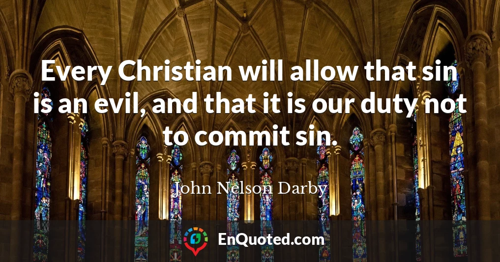 Every Christian will allow that sin is an evil, and that it is our duty not to commit sin.