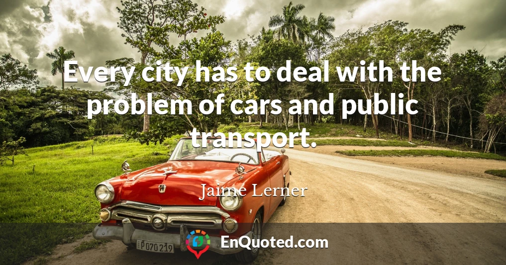 Every city has to deal with the problem of cars and public transport.