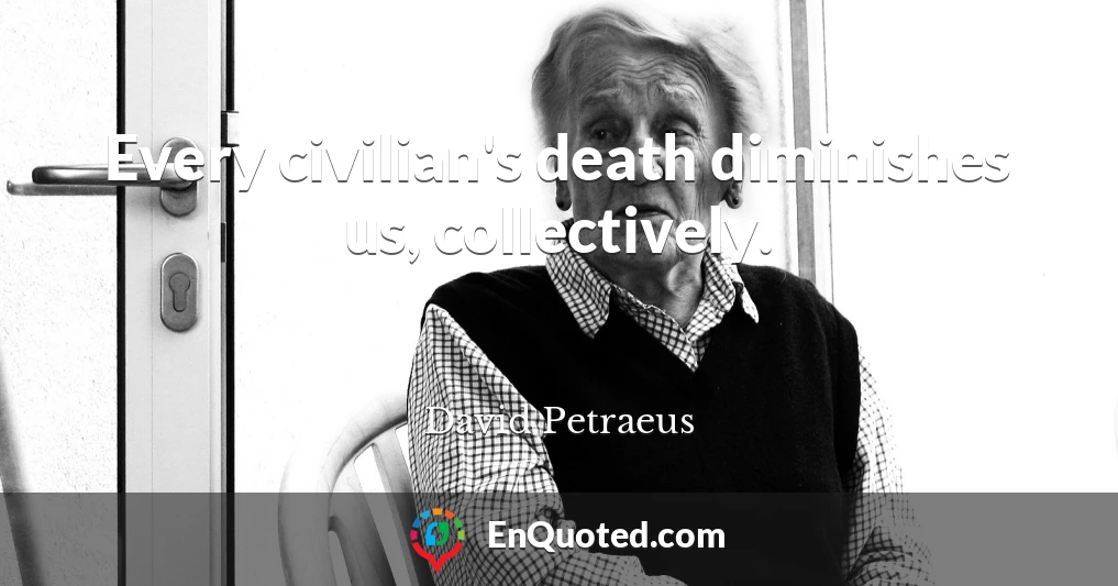 Every civilian's death diminishes us, collectively.