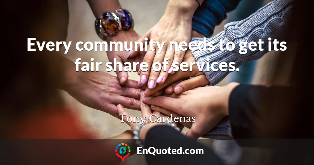 Every community needs to get its fair share of services.