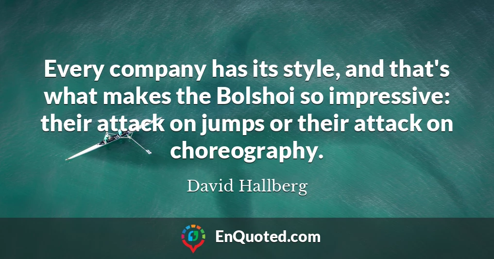 Every company has its style, and that's what makes the Bolshoi so impressive: their attack on jumps or their attack on choreography.