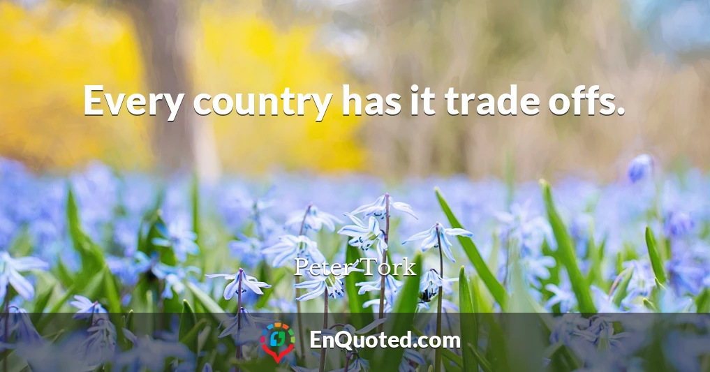 Every country has it trade offs.