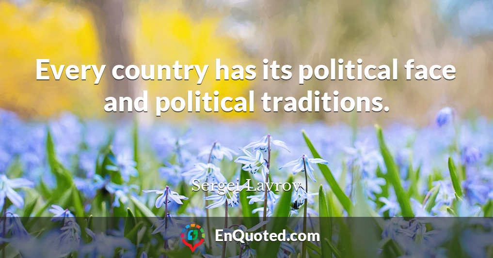 Every country has its political face and political traditions.