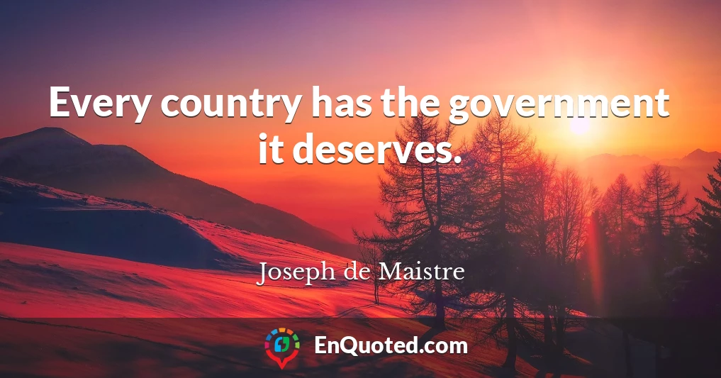Every country has the government it deserves.
