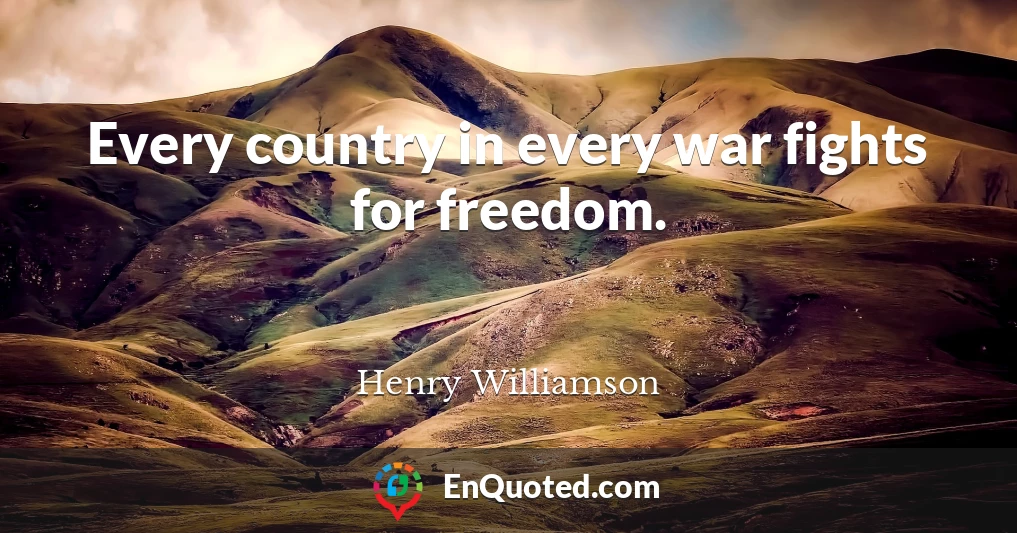 Every country in every war fights for freedom.